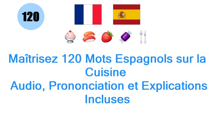 Maîtrisez 120 Mots Espagnols sur la Cuisine : Audio, Prononciation et Explications Incluses